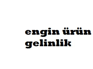Engin gelinlik